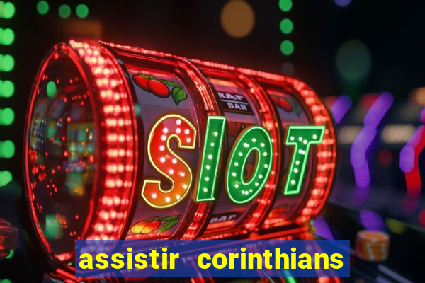 assistir corinthians ao vivo multicanais